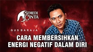 CARA MEMBERSIHKAN ENERGI NEGATIF DALAM DIRI  GUS BARAJA [upl. by Bernhard]