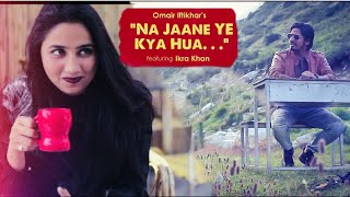 Na Jaane Ye Kya Hua  Omair Iftikhar  Official Music Video [upl. by Rosene86]