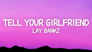 Lay Bankz  Tell Your Girlfriend Lyrics [upl. by Naillil]