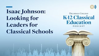 Isaac Johnson Looking for Leaders for Classical Schools [upl. by Gelasius]