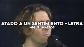 Atado a un sentimiento  Miguel Mateos Letra  Video [upl. by Harvard]