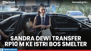 Sandra Dewi Transfer Rp10 M ke Istri Bos Smelter Anggraeni Beri Kesaksian [upl. by Isaiah]