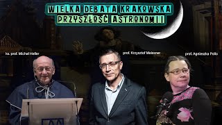 WIELKA DEBATA KRAKOWSKA  Astronomia i jej przyszłość  Meissner Heller Pollo [upl. by Dorrej352]