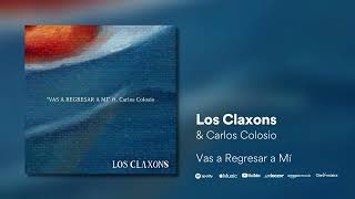 Los Claxons ft Carlos Colosio  Vas a Regresar a Mí [upl. by Eilsel]