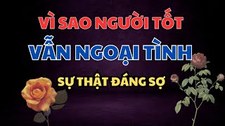 CHUYỆN HÔN NHÂN HAY🌟VÌ SAO NGƯỜI TỐT VẪN NGOẠI TÌNH SỰ THẬT ĐÁNG SỢ🌟CHUYỆN NGOẠI TÌNH ngoaitinh [upl. by Oneladgam]