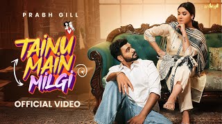 Prabh Gill  Tainu Main Milgi Official Video  Latest Punjabi Songs 2024  New Punjabi Songs 2024 [upl. by Aninaig]