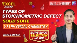 Stoichiometric and NonStoichiometric Defects L7  Physical Chemistry  JEE 2024  Rakhi Maam [upl. by Nonek146]