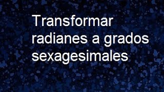 Transformar radianes a sexagesimales angulo en Radianes a grados sexagesimales [upl. by Anyt100]