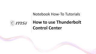 MSI® HOWTO use Thunderbolt Control Center on MSI notebook [upl. by Laurent]