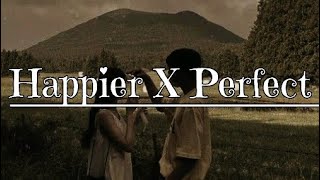 Happier X Perfect  mashup lyrics [upl. by Arianne]