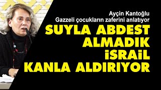 Suyla abdest almadık israil kanla abdest aldırıyor  Gazzeli çocukların zaferi  Ayçin Kantoğlu [upl. by Atalanti178]