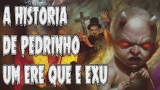 A HISTORIA DE PEDRINHO UM ERE QUE ERA EXU [upl. by Etiragram]