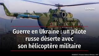 Guerre en Ukraine  un pilote russe déserte avec son hélicoptère militaire [upl. by Blondelle]