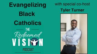 Evangelizing Black Catholics with Tyler Turner [upl. by Keavy788]