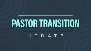 12223 Pastor Transition Update [upl. by Eibbil]