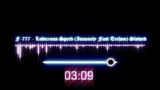 F777 Ludicrous Speed Insanely Fast Techno Slowed [upl. by Tod]