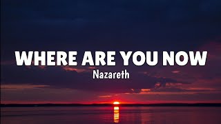 Nazareth  Where Are You Now LYRICS ♪ [upl. by Rihat829]