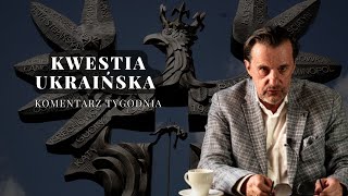 Komentarz Tygodnia Kwestia Ukraińska [upl. by Nwahshar]