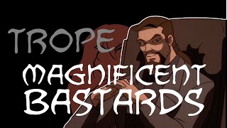 Trope Talk Magnificent Bastards [upl. by Lananna]