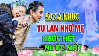 Vu Lan Báo Hiếu 2023  Hát Về Mẹ Cha Vu Lan Nhạc Vu Lan ĐẠO LÀM CON  80 Bài Nghe Là Khóc Nức Nở [upl. by Michaele]