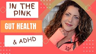 ATTENTION DEFICIT ADHD amp gut health IN THE PINK guthealthisabigbigdeal [upl. by Aivun]