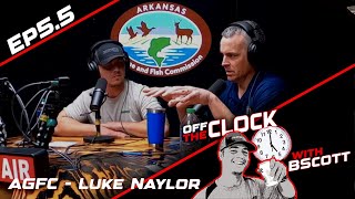 Arkansas Game amp Fish Luke Naylor  Ep 55  Off The Clock with B Scott [upl. by Rena997]