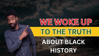 We Woke Up to The Truth About Black History [upl. by Akessej844]