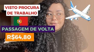 PASSAGEM DE VOLTA  VISTO PROCURA DE TRABALHO  PORTUGAL 🇵🇹 [upl. by Akkeber]