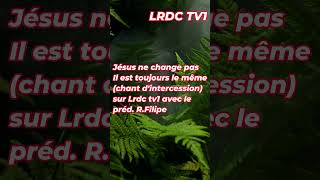 Jésus ne change pas Il est toujours le mêmechant dintercession lrdc tv1 avec le prédRFilipe [upl. by Pricilla525]