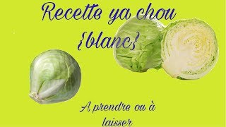 RECETTE YA CHOU BLANC [upl. by Enenaej272]