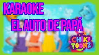 Chiki Toonz  El auto de papá KARAOKE [upl. by Anihta]