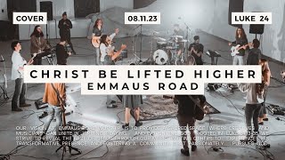 Christ Be Lifted Higher  Emmaus Road Worship [upl. by Ebag606]