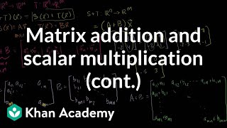 More on matrix addition and scalar multiplication  Linear Algebra  Khan Academy [upl. by Anrak]