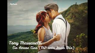 Tony Massarelli  Cio Amore Ciao MP Anto ZUCCA Mix [upl. by Nayarb]