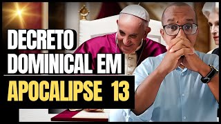 APOCALIPSE 13 E O DECRETO DOMINICAL [upl. by Knox842]