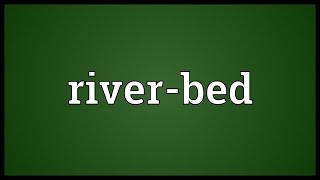 Riverbed Meaning [upl. by Atronna]