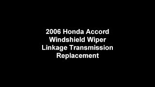 2006 Honda Accord Windshield Wiper Linkage Transmission Replacement [upl. by Noramac283]