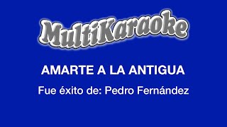 Amarte A La Antigua  Multikaraoke  Fue Éxito De Pedro Fernández [upl. by Kam]