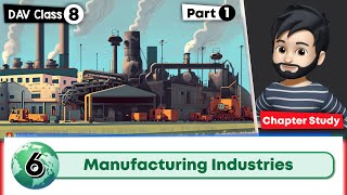 Chapter 6  Manufacturing Industries  DAV Class 8 Social Science  Chapter Study  Part 1 🚀 [upl. by Aenyl]