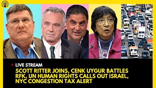 SCOTT RITTER JOINS CENK UYGUR FACES RFK UN HUMAN RIGHTS CALLS OUT ISRAEL NYC CONGESTION TAX [upl. by Dragde]