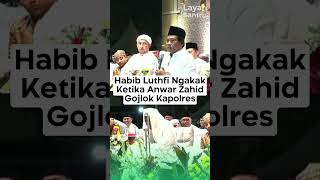 HABIB LUTHFI NGAKAKKETIKA ANWAR ZAHID GOJLOK KAPOLRES azzahir sabilutaubah gusiqdham stnyel [upl. by Ahsad289]