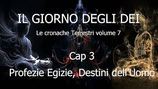 Il Giorno degli DeiLe C T Vol 7Cap 03Profezie Egizie Destini dellUomo anunnaki enki enlil [upl. by Giulio]