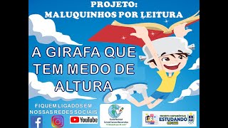 Projeto Maluquinhos por Leitura  História A Girafa que Tem Medo de Altura [upl. by Bone]