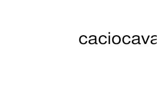 How to pronounce caciocavallo [upl. by Ennovehc963]