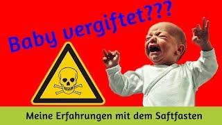 Saftfasten in der Stillzeit  Kind vergiftet  Meine Erfahrung mit dem Saftfasten [upl. by Sokairyk]