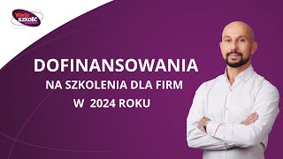 Dofinansowania na szkolenia dla firm w 2024 roku [upl. by Brote902]