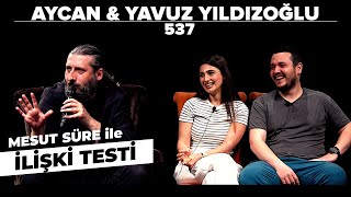 Mesut Süre İle İlişki Testi  Konuklar Aycan amp Yavuz Yıldızoğlu [upl. by Dorie]