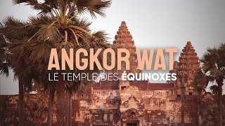 ANGKOR VAT  Le temple des équinoxes [upl. by Ahseniuq]