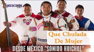 Que Chulada De Mujer  Huichol Musical Vídeo Oficial [upl. by Ytomit]