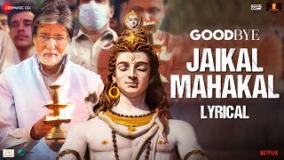 Jaikal Mahakal  Lyrical  Goodbye  Amitabh Bachchan Rashmika Mandanna  Amit Trivedi Swanand K [upl. by Arda]